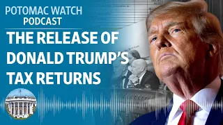 The Release of Donald Trump's Tax Returns | Potomac Watch Podcast: WSJ Opinion