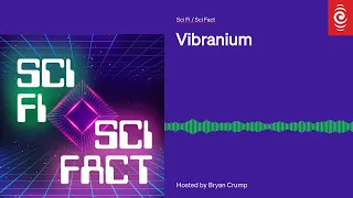 Vibranium | Sci Fi / Sci Fact