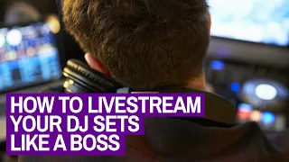 How To Livestream Your DJ Sets Like A Boss