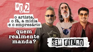 Sem Filtro #02 - Quem Realmente Manda? O Artista, o Fã, a Mídia ou o Empresário?