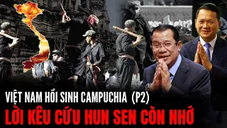 (P2) Việt Nam Đã Hồi Sinh Campuchia Lời Kêu Cứu Hun Sen Còn Nhớ | Hiểu Rõ Hơn