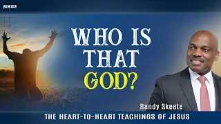 The Heart-to-Heart Teachings of Jesus"Who Is That God?" Randy Skeete (Episode 12)