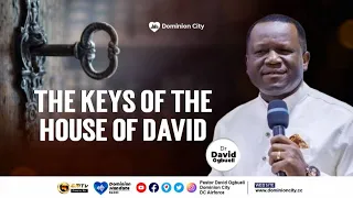 THE KEYS OF THE HOUSE OF DAVID || DR DAVID OGBUELI