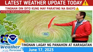 WEATHER UPDATE TODAY JUNE 17, 2023 | TINGNAN DITO KUNG MAY BAGYO NA PARATING