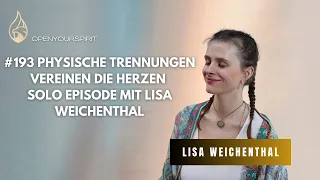 #193 Physische Trennungen vereinen die Herzen - Solo Episode mit Lisa Weichenthal