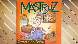 MASTRUZ COM LEITE - Coração de Pedra (com letra)