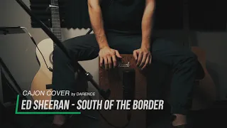 Ed Sheeran - South of the Border (Acoustic) - Cajon Cover