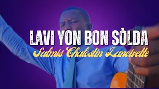 Lavi Yon Bon Sòlda _ Salmis Chalostin Lancivette