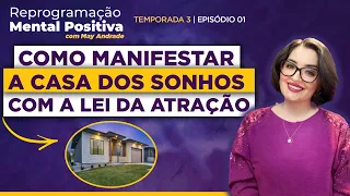 Ep.1 - Como manifestar a casa dos sonhos com a Lei da Atração • Reprogramação Mental Positiva 🌷