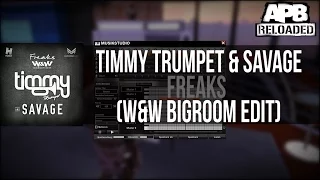 Timmy Trumpet & Savage - Freaks (W&W Bigroom Edit) | APB Reloaded