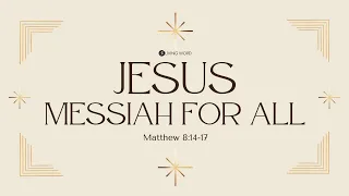 “Jesus Messiah For All” (Matthew 8:14-17)” Pastor Mel Caparros December 12, 2021 Sunday Service