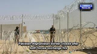 Pakistan-Afghanistan border closed after both forces exchange fire