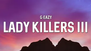 G-Eazy - Lady Killers III (Lyrics)