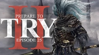 Prepare to Try: Episode 25 - The Nameless King (Dark Souls 3)