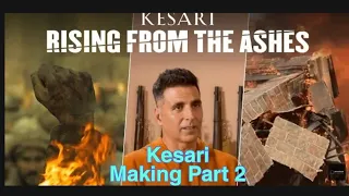 Kesari, Making Part 2 Out Now, Rising from the ashes, Akshay Kumar, Parineeti Chopra