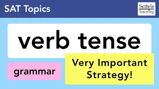 Verb Tense — learn to recognize the different tense rules on the SAT