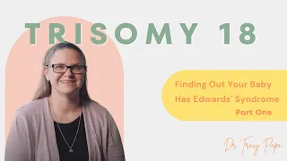 Trisomy 18 | Finding Out Your Baby Has Edwards' Syndrome Part One