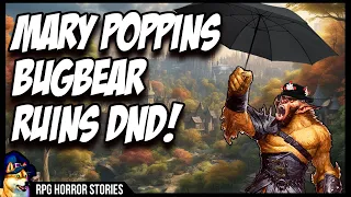 Bugbear Mary Poppins Ruins DnD | r/rpghorrorstories