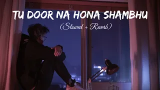 Tu Door Na Hona Shambhu Lofi || Slow +Reverb || Krishna Chaturvedi ||@MrHindiLofiMusic2023@Bhakti