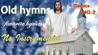 Classics - NO.2, Old Timeless Gospel Hymns(No instrumental) - Beautiful, Relaxing #GHK #JESUS #HYMNS