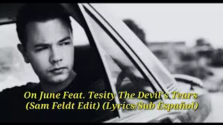 On June Feat. Tesity The Devil's Tears (Sam Feldt Edit) (Lyrics/Sub Español)