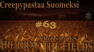 Creepypastaa Suomeksi #63 The Thing that stalks the fields