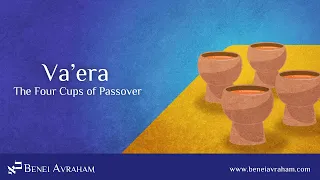 Va'era - The Four Cups of Passover - Messianic Jewish Bible Study