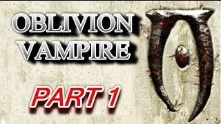 Let's Play OBLIVION: Part 1: Enter Maldus [Vampire Build]