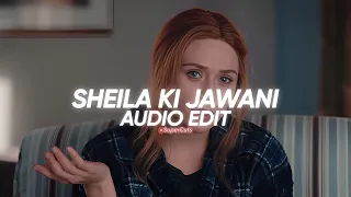 Sheila ki jawani [ Audio Edit ]🎧🌚