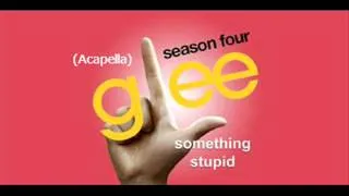 Glee -Somethin Stupid - Acapella