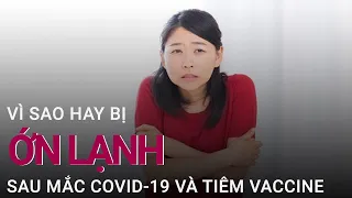 Ớn lạnh, lạnh run sau mắc Covid-19 và tiêm vaccine, vì sao? | VTC Now