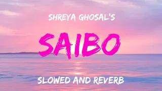 Saibo - slowed and reverb- lofi song- shreya ghoshal- shor in the city #lofi #shreya