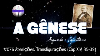 A Gênese [Ep76] Aparições. Transfigurações (Cap XIV, 35-39)