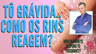 Tô grávida.. como os rins reagem?