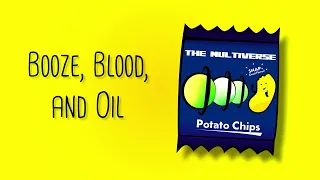 Booze, Blood, and Oil: Part 1 [#5] The Multiverse and a Bag of Potato Chips