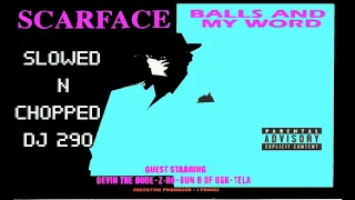 SCARFACE - BALLS AND MY WORD SLOWED N CHOPPED DJ 290