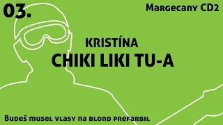 03. Chiki Liki Tu-a - Kristína | Budeš musel vlasy na blond prefarbil