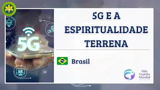5G E A ESPIRITUALIDADE TERRENA - BRASIL - MÊS ESPÍRITA MUNDIAL