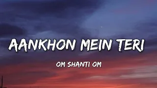 AANKHON MEIN TERI - OM SHANTI OM ( LYRICS ) |LYRICAL 7