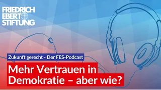 Mehr Vertrauen in Demokratie – aber wie? | FES Podcast