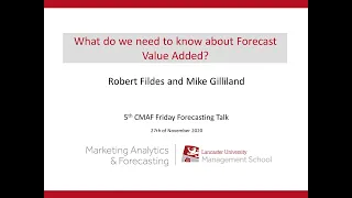 CMAF FFT: What do we need to know about Forecast Value Added? by Robert Fildes and Mike Gilliland