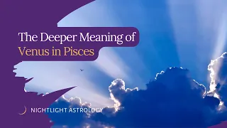 The Deeper Meaning of Venus in Pisces