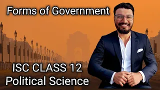 Forms of Government | ISC Class 12 | Political Science