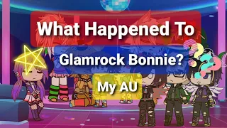 What Happened To Glamrock Bonnie? My AU!