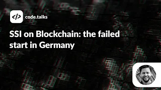 code.talks 2022 - SSI on Blockchain: the failed start in Germany