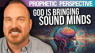 Prophetic Perspective: God is Bringing a Sound Mind to the Struggling | Shawn Bolz