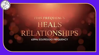 Heals Relationships | 1 Hour  Meditation | 639 Hz Solfeggio Frequency Love Music