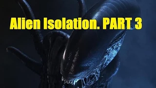 Alien Isolation walkthrough part 3. Прохождение Alien Isolation часть 3.