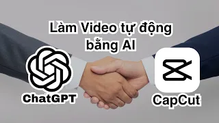 Dùng AI tạo video tự động bằng ChatGPT + CapCut