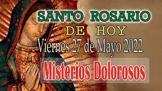 SANTO ROSARIO HOY VIERNES 27 DE MAYO DE 2022 MISTERIOS DOLOROSOS   AVE MARIA CATOLICO